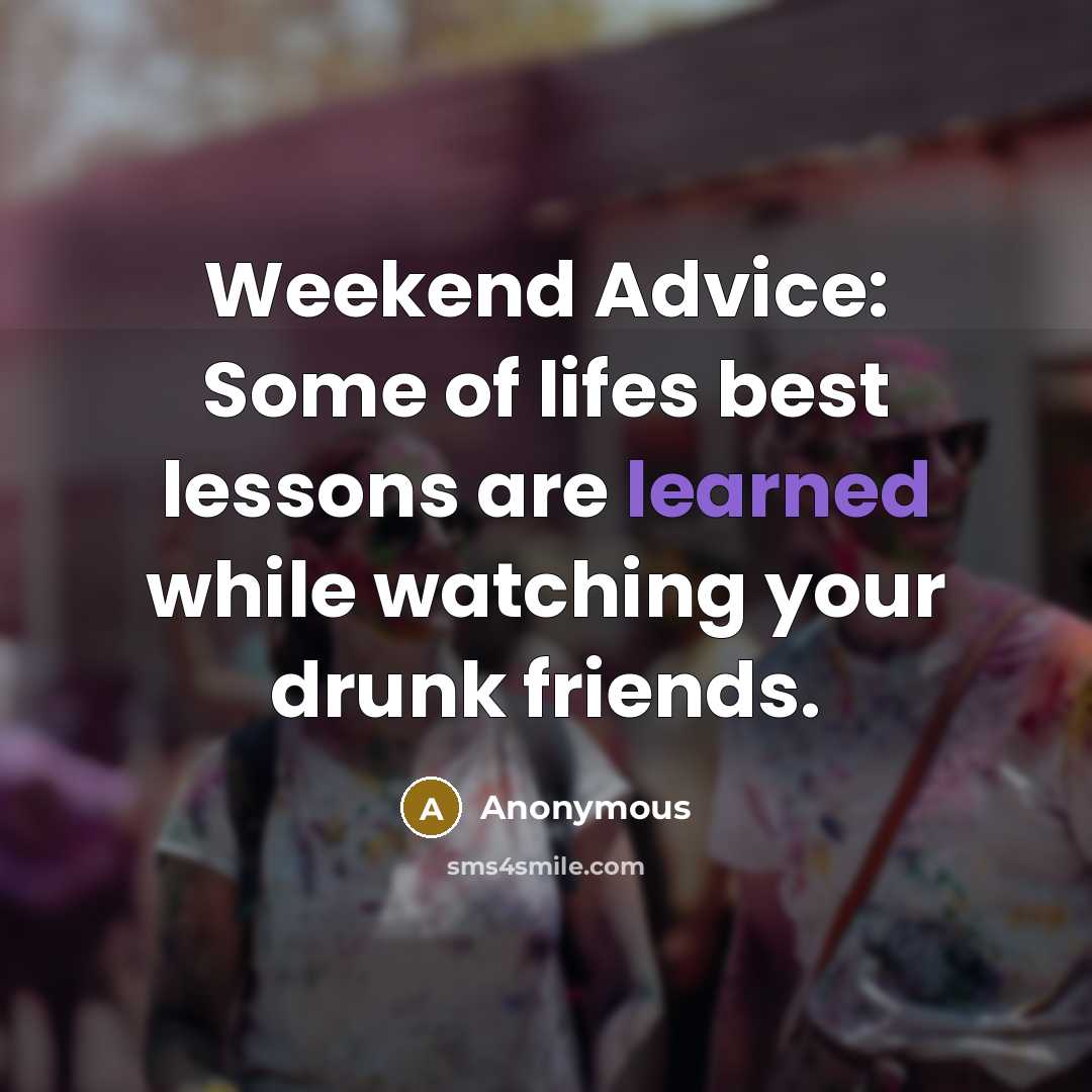 “Weekend Advice: Some of lifes best lessons are learned while…” quote by Anonymous