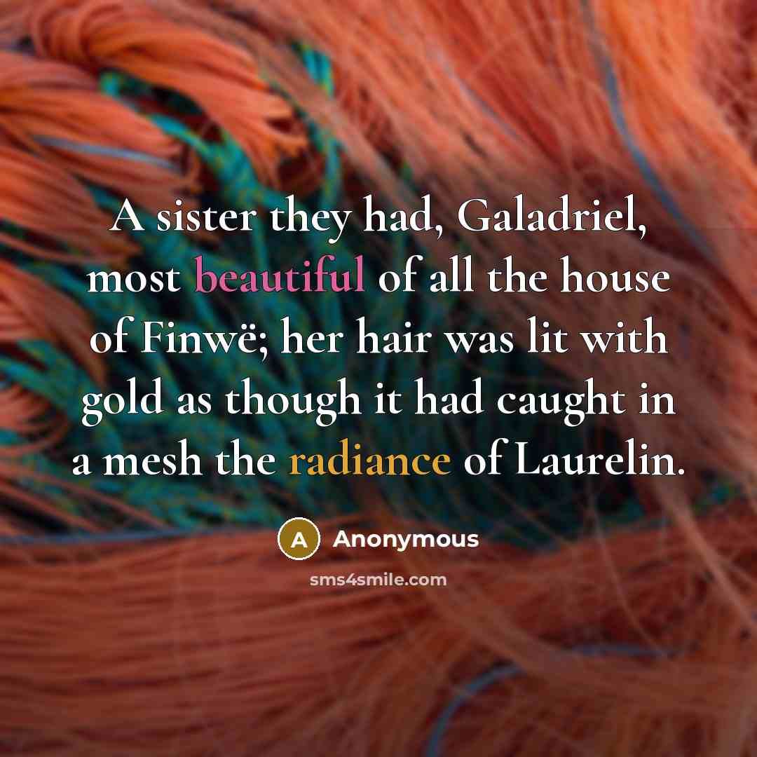 “A sister they had, Galadriel, most beautiful of all the…” quote by Anonymous