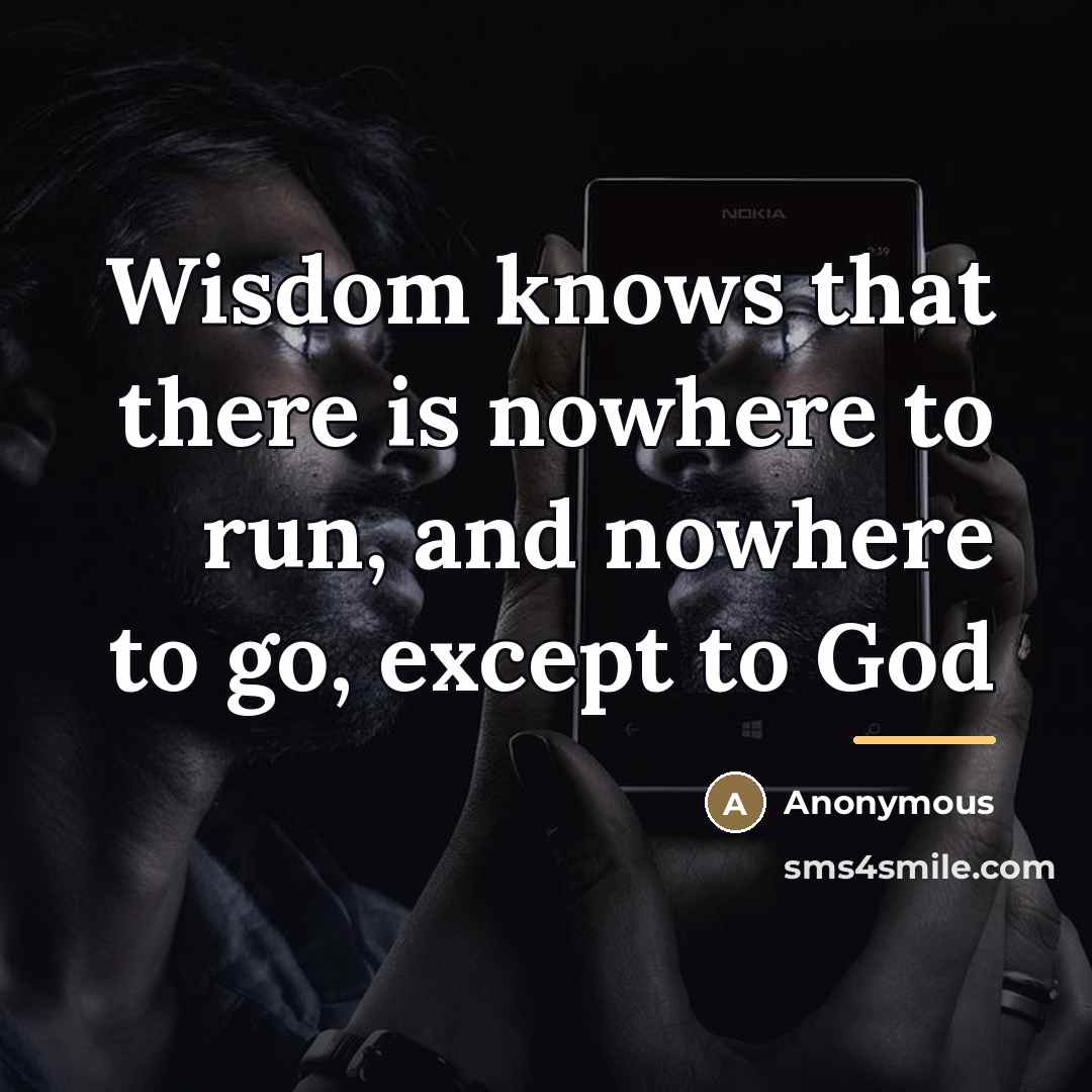 “Wisdom knows that there is nowhere to run, and nowhere…” quote by Anonymous