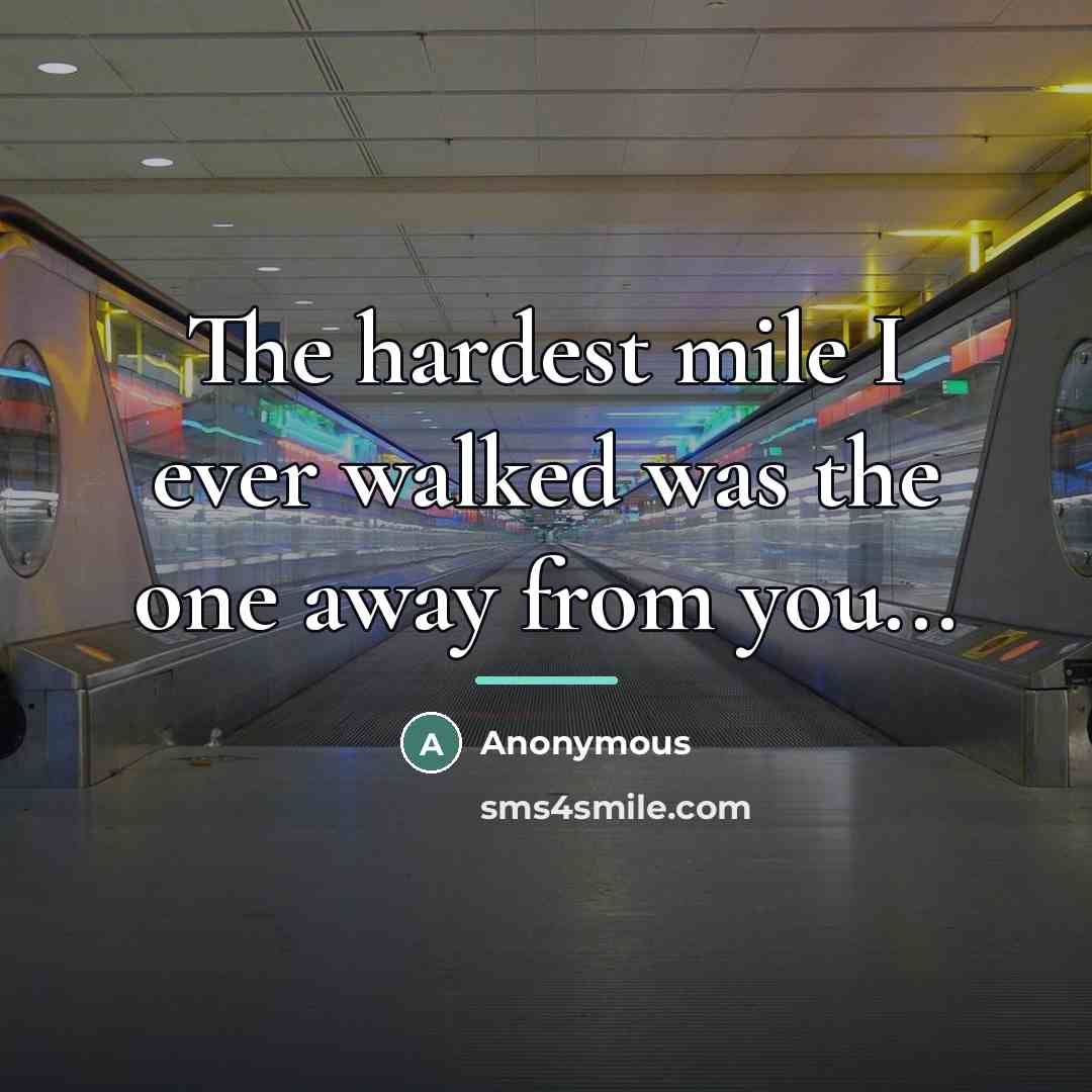 “The hardest mile I ever walked was the one away…” quote by Anonymous