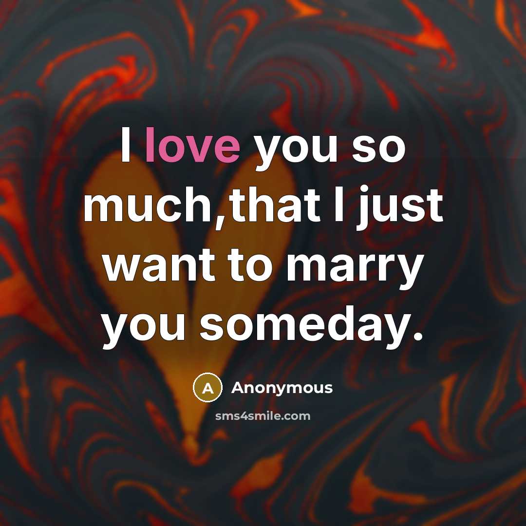 “I love you so much,that I just want to marry…” quote by Anonymous