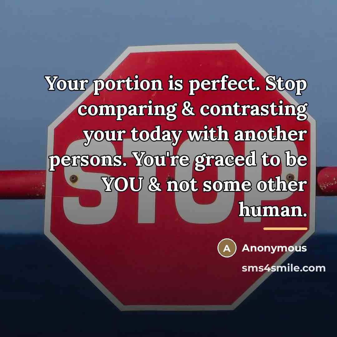 “Your portion is perfect. Stop comparing & contrasting your today…” quote by Anonymous