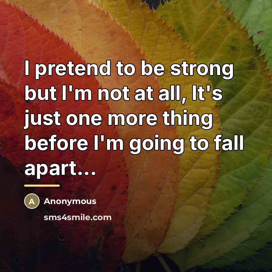 “I pretend to be strong but I'm not at all,…” quote by Anonymous