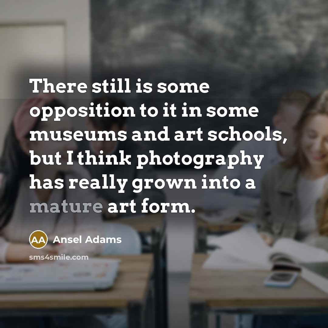 “There still is some opposition to it in some museums…” quote by Ansel Adams