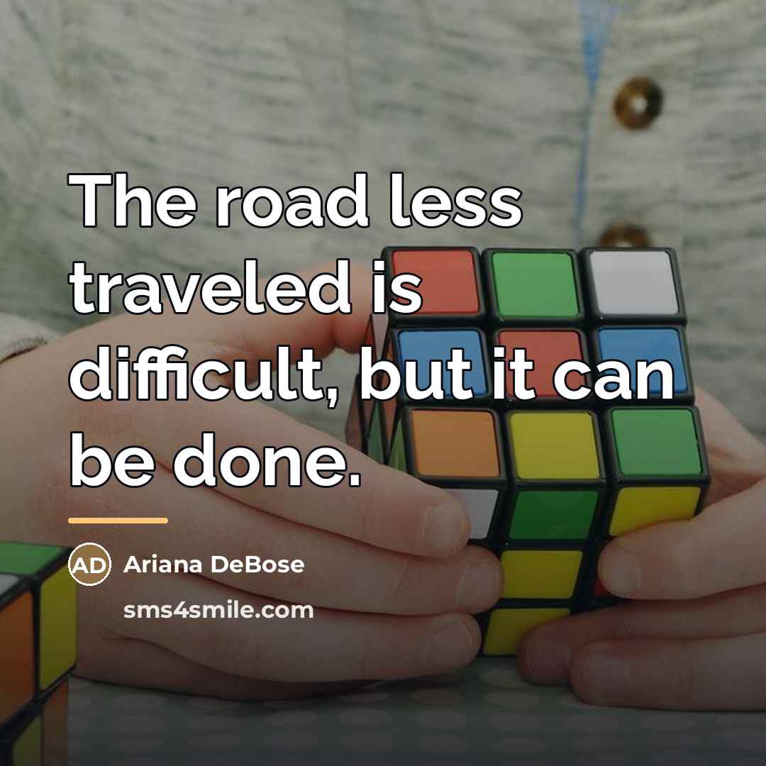 “The road less traveled is difficult, but it can be…” quote by Ariana DeBose