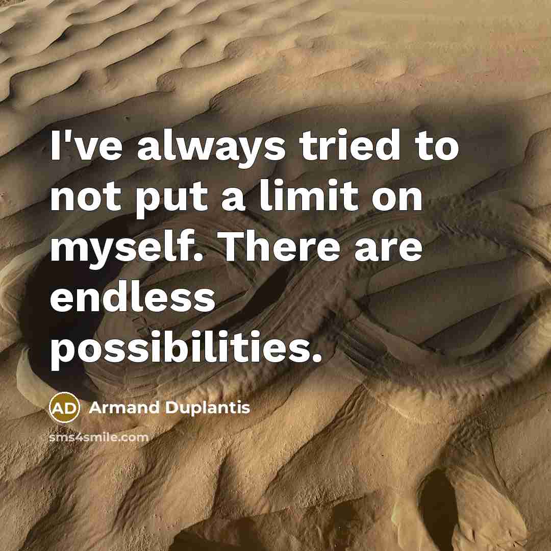 “I've always tried to not put a limit on myself.…” quote by Armand Duplantis