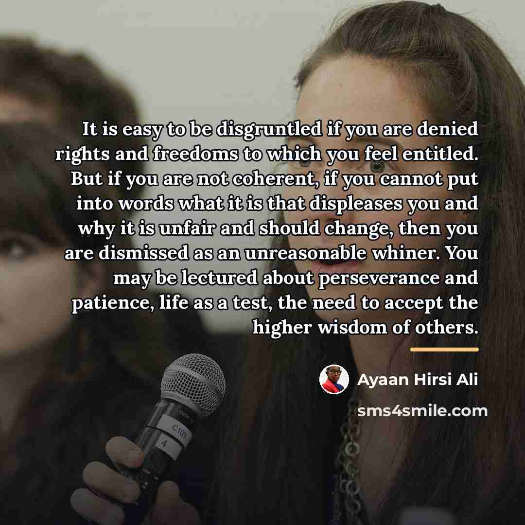 “It is easy to be disgruntled if you are denied…” quote by Ayaan Hirsi Ali