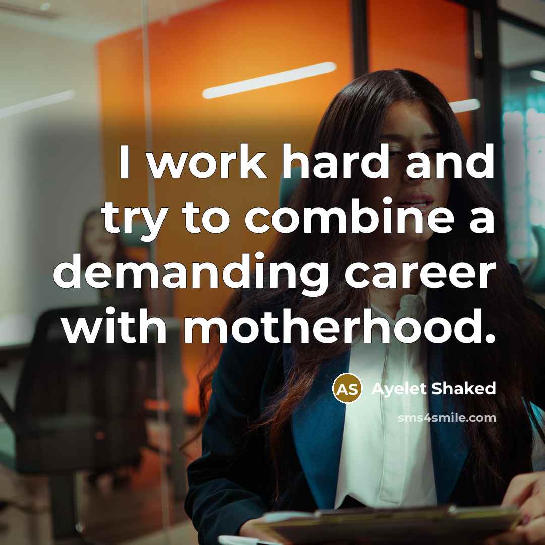 “I work hard and try to combine a demanding career…” quote by Ayelet Shaked