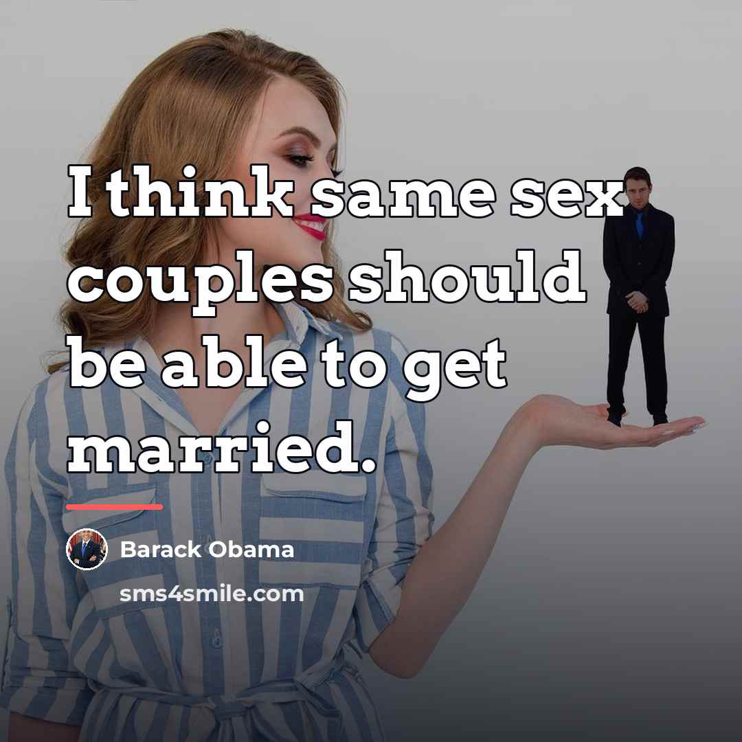 “I think same sex couples should be able to get…” quote by Barack Obama