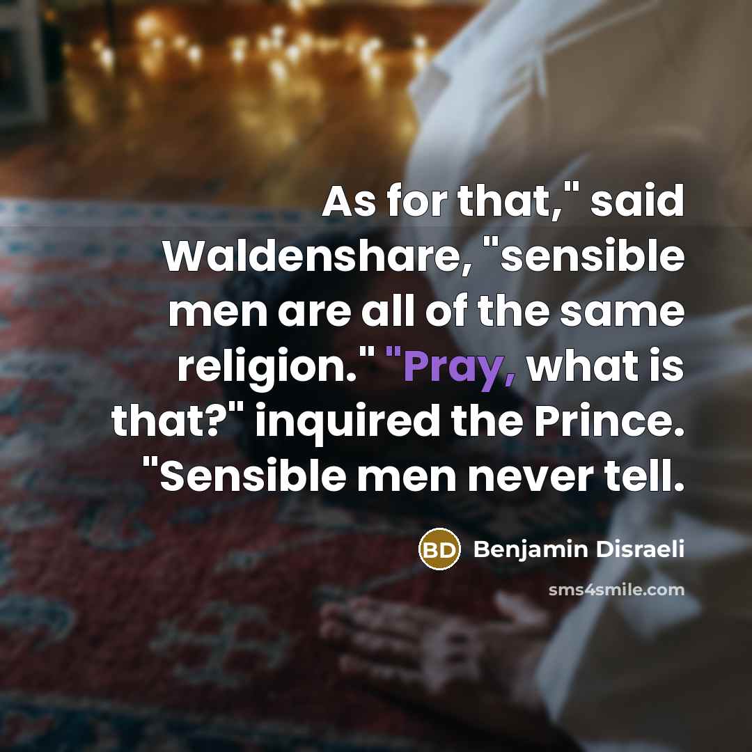 “"As for that," said Waldenshare, "sensible men are all of…” quote by Benjamin Disraeli