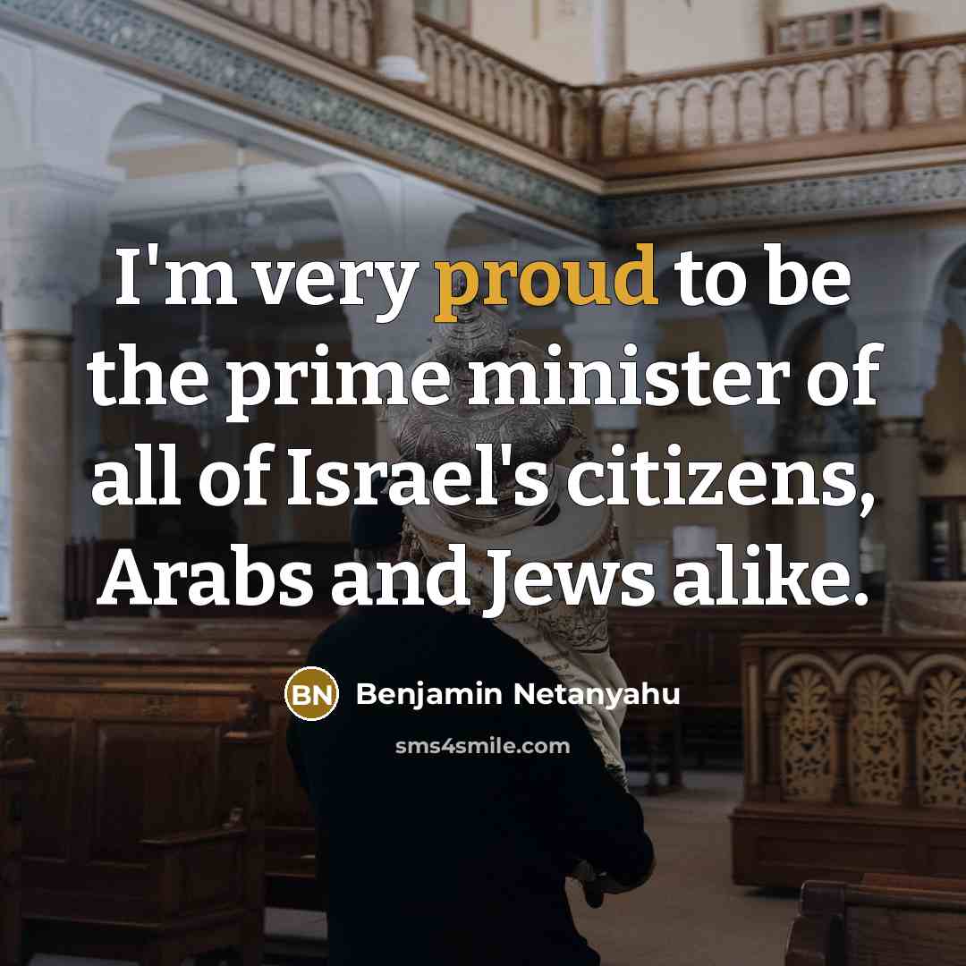 “I`m very proud to be the prime minister of all…” quote by Benjamin Netanyahu