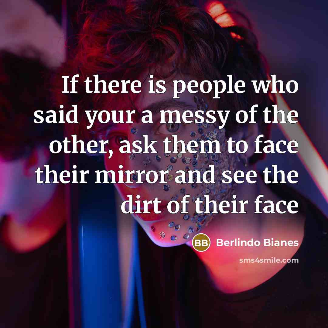 “If there is people who said your a messy of…” quote by Berlindo Bianes