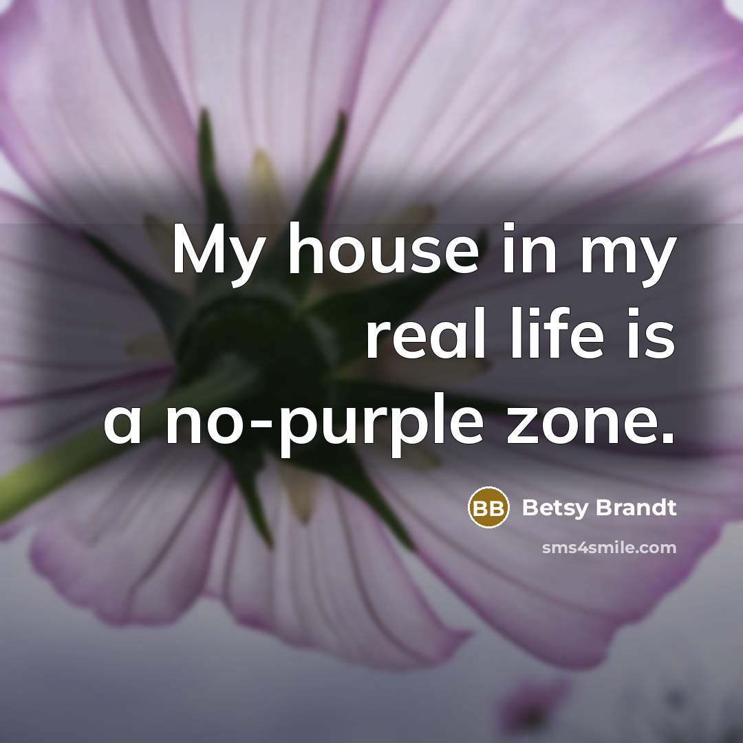 “My house in my real life is a no-purple zone.…” quote by Betsy Brandt