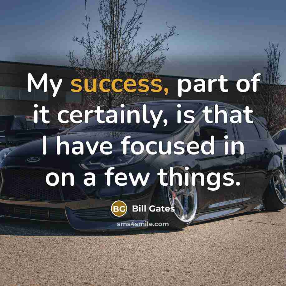 “My success, part of it certainly, is that I have…” quote by Bill Gates