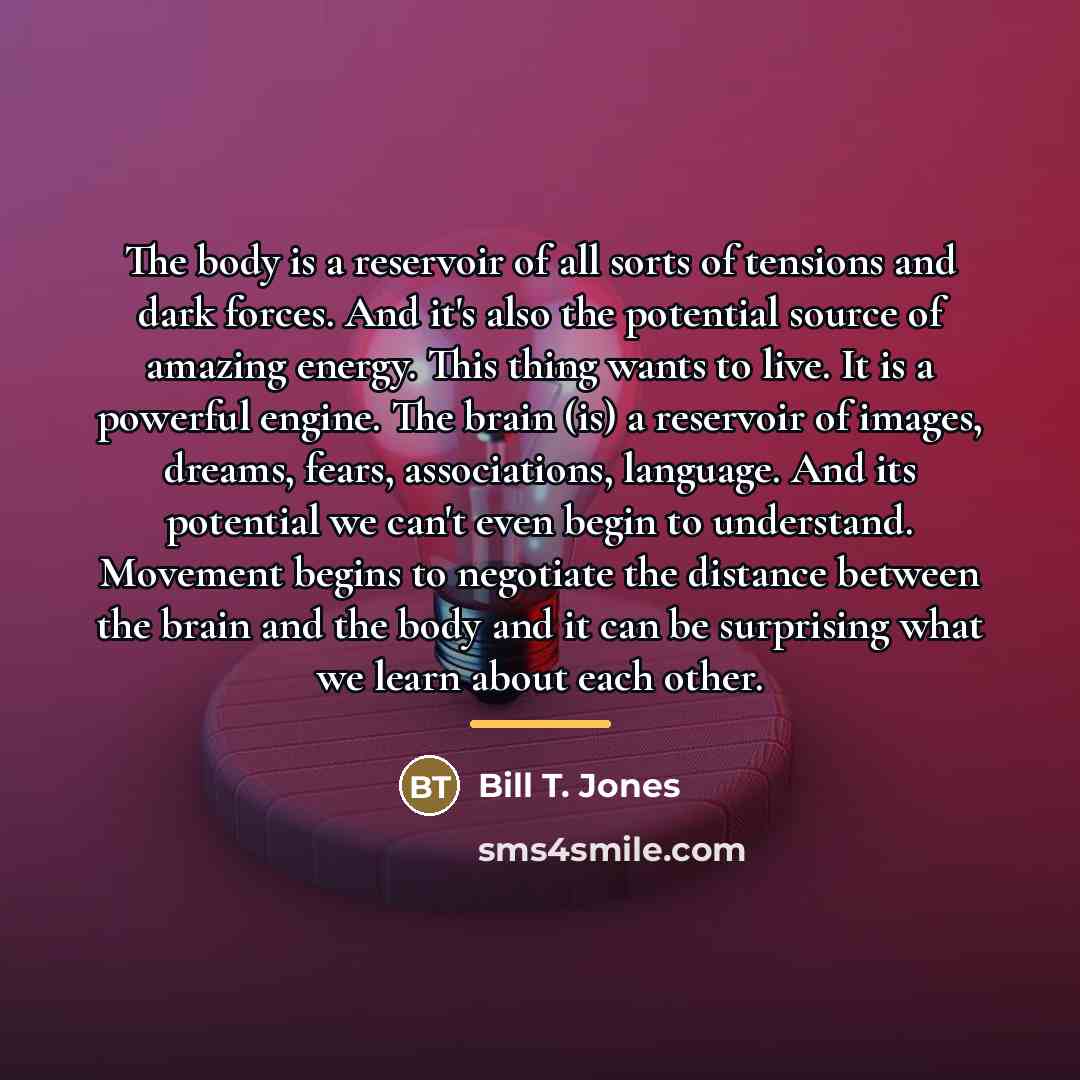 “The body is a reservoir of all sorts of tensions…” quote by Bill T. Jones