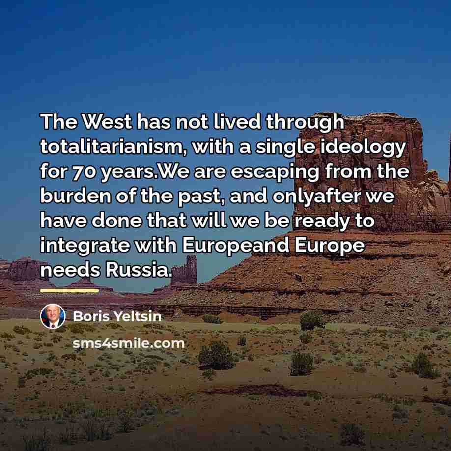 “The West has not lived through totalitarianism, with a single…” quote by Boris Yeltsin