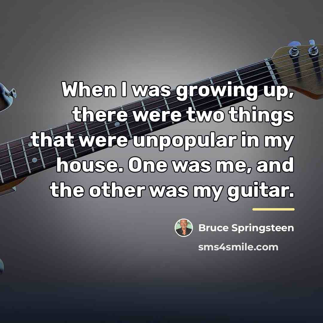 “When I was growing up, there were two things that…” quote by Bruce Springsteen
