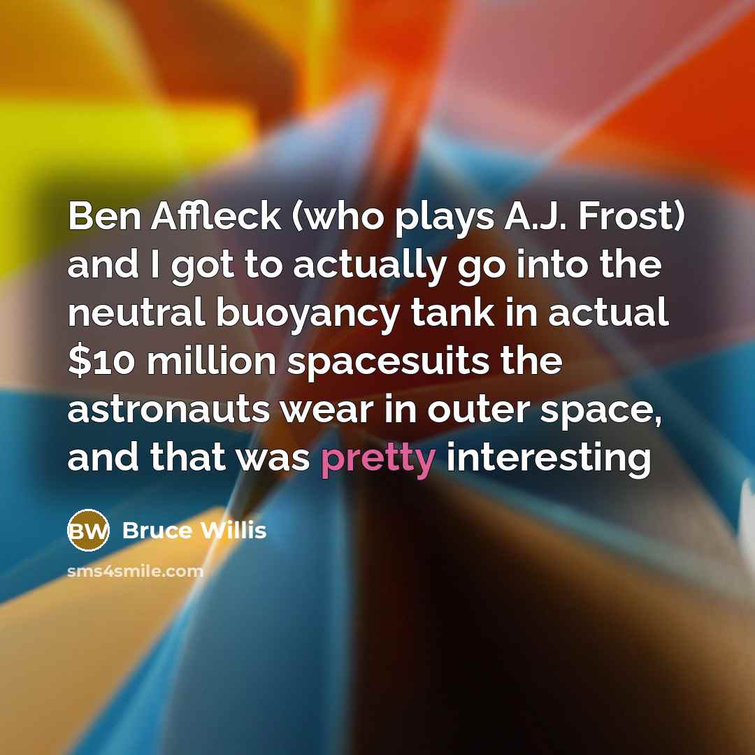 “Ben Affleck (who plays A.J. Frost) and I got to…” quote by Bruce Willis