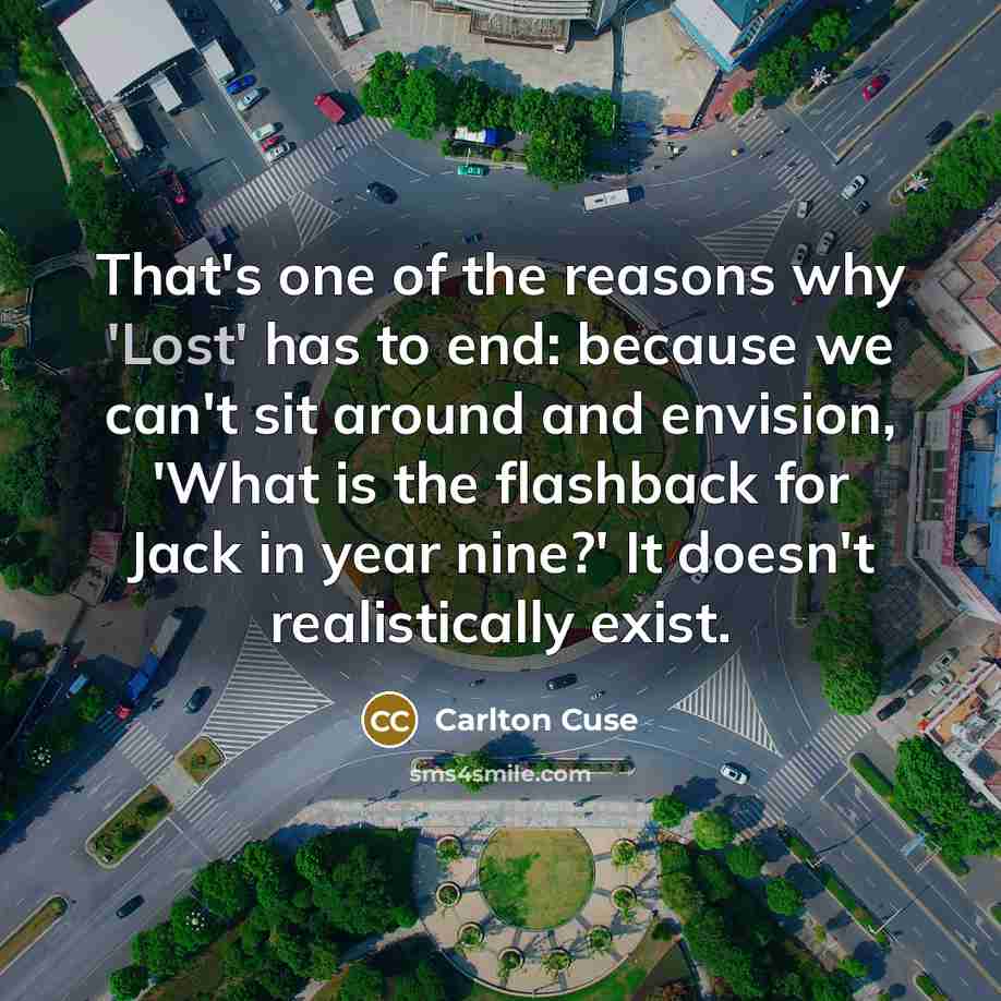 “That's one of the reasons why 'Lost' has to end:…” quote by Carlton Cuse