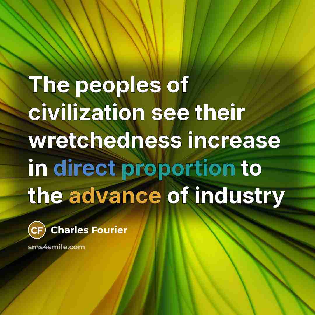 “The peoples of civilization see their wretchedness increase in direct…” quote by Charles Fourier