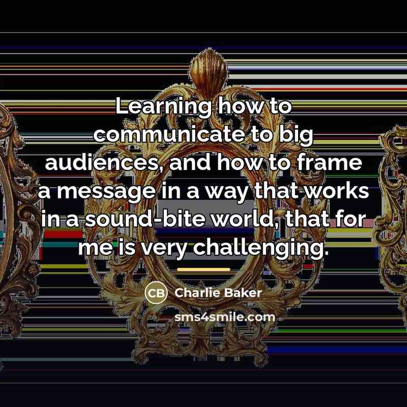 “Learning how to communicate to big audiences, and how to…” quote by Charlie Baker