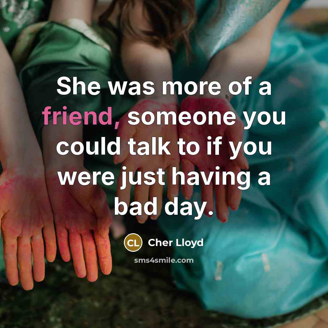 “She was more of a friend, someone you could talk…” quote by Cher Lloyd
