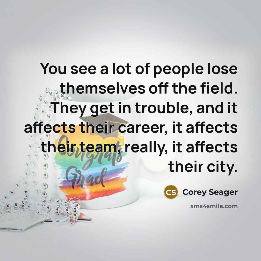 “You see a lot of people lose themselves off the…” quote by Corey Seager