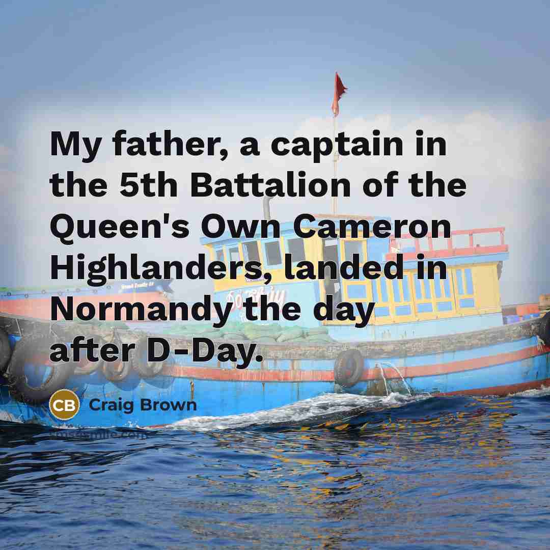 “My father, a captain in the 5th Battalion of the…” quote by Craig Brown