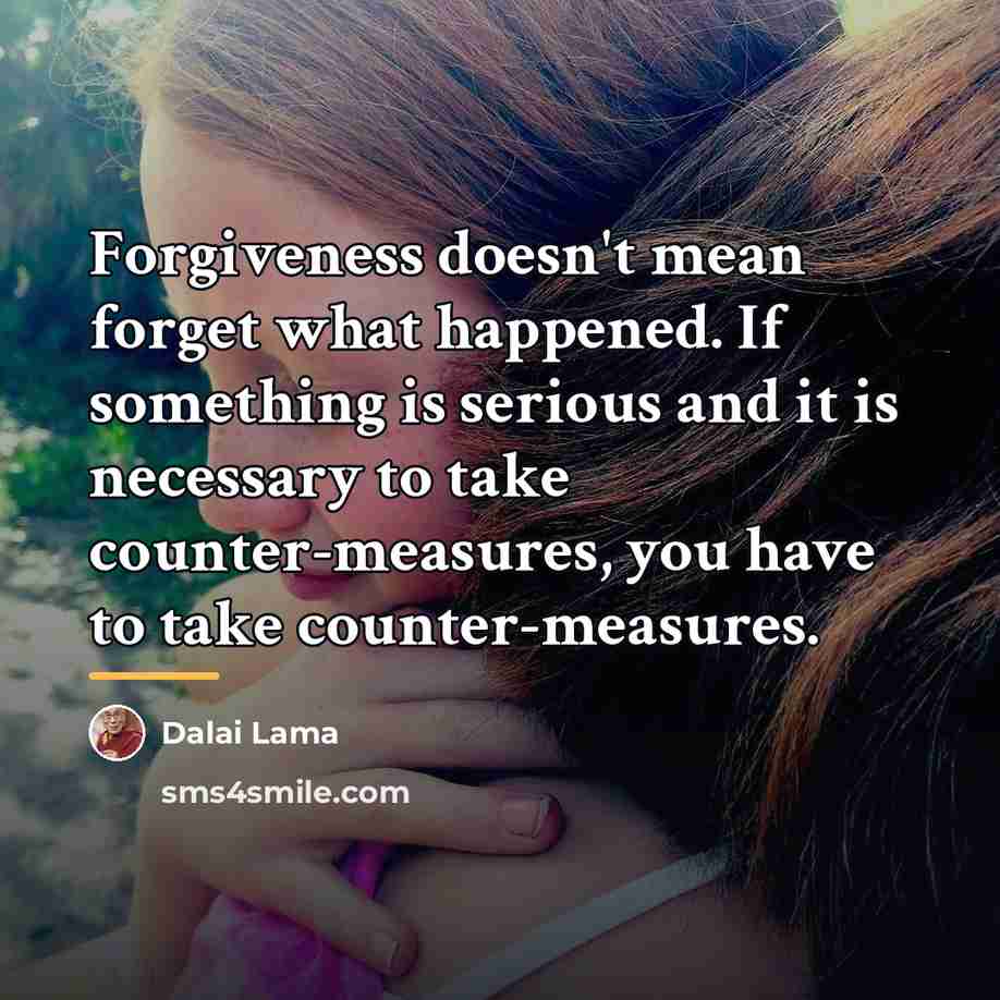 “Forgiveness doesn't mean forget what happened. If something is serious…” quote by Dalai Lama