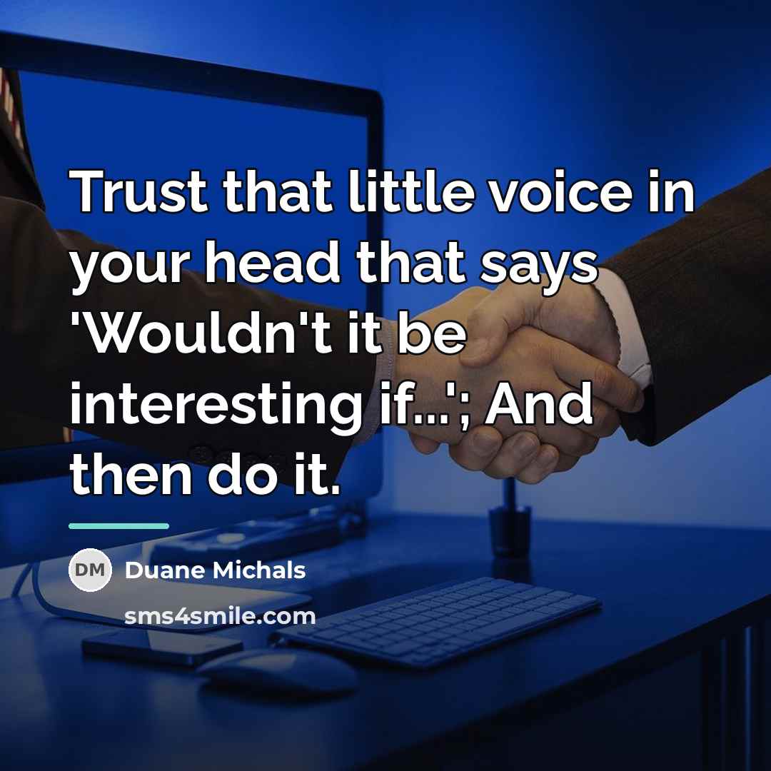 “Trust that little voice in your head that says 'Wouldn't…” quote by Duane Michaels