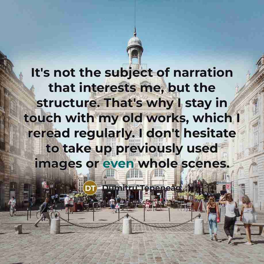 “It's not the subject of narration that interests me, but…” quote by Dumitru Tepeneag
