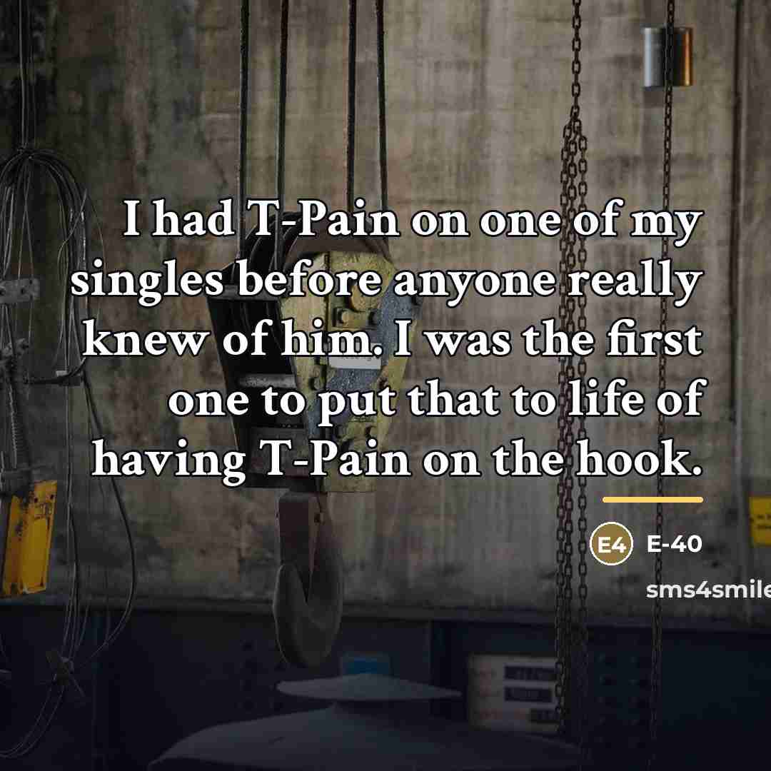 “I had T-Pain on one of my singles before anyone…” quote by E-40