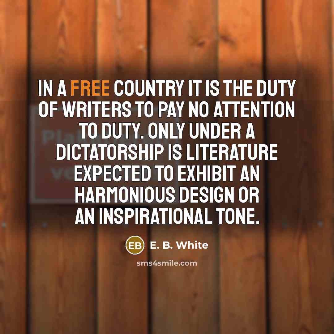 “In a free country it is the duty of writers…” quote by E. B. White