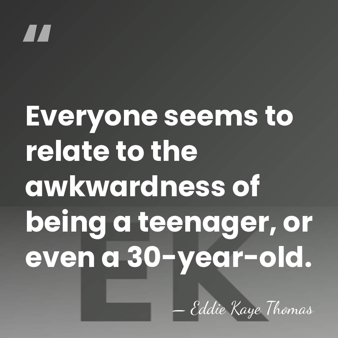 Everyone seems to relate to the awkwardness of being a teenager, or&hellip; - Eddie Kaye Thomas