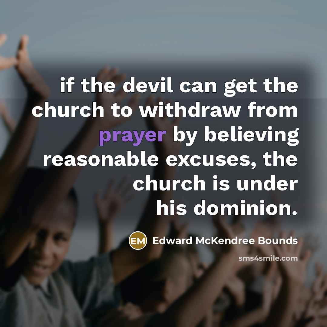 “if the devil can get the church to withdraw from…” quote by Edward McKendree Bounds