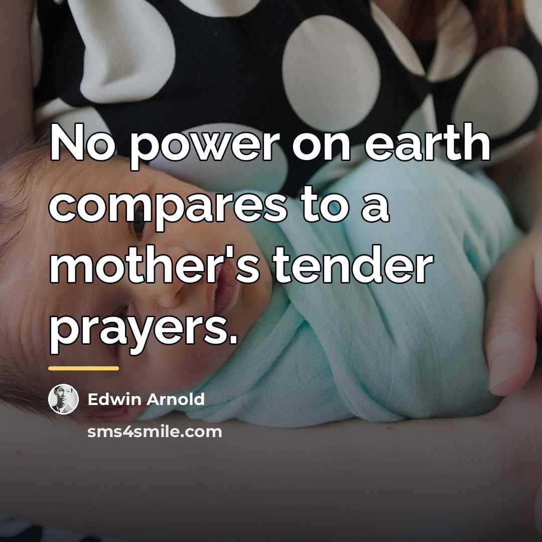 “No power on earth compares to a mother's tender prayers.…” quote by Edwin Arnold