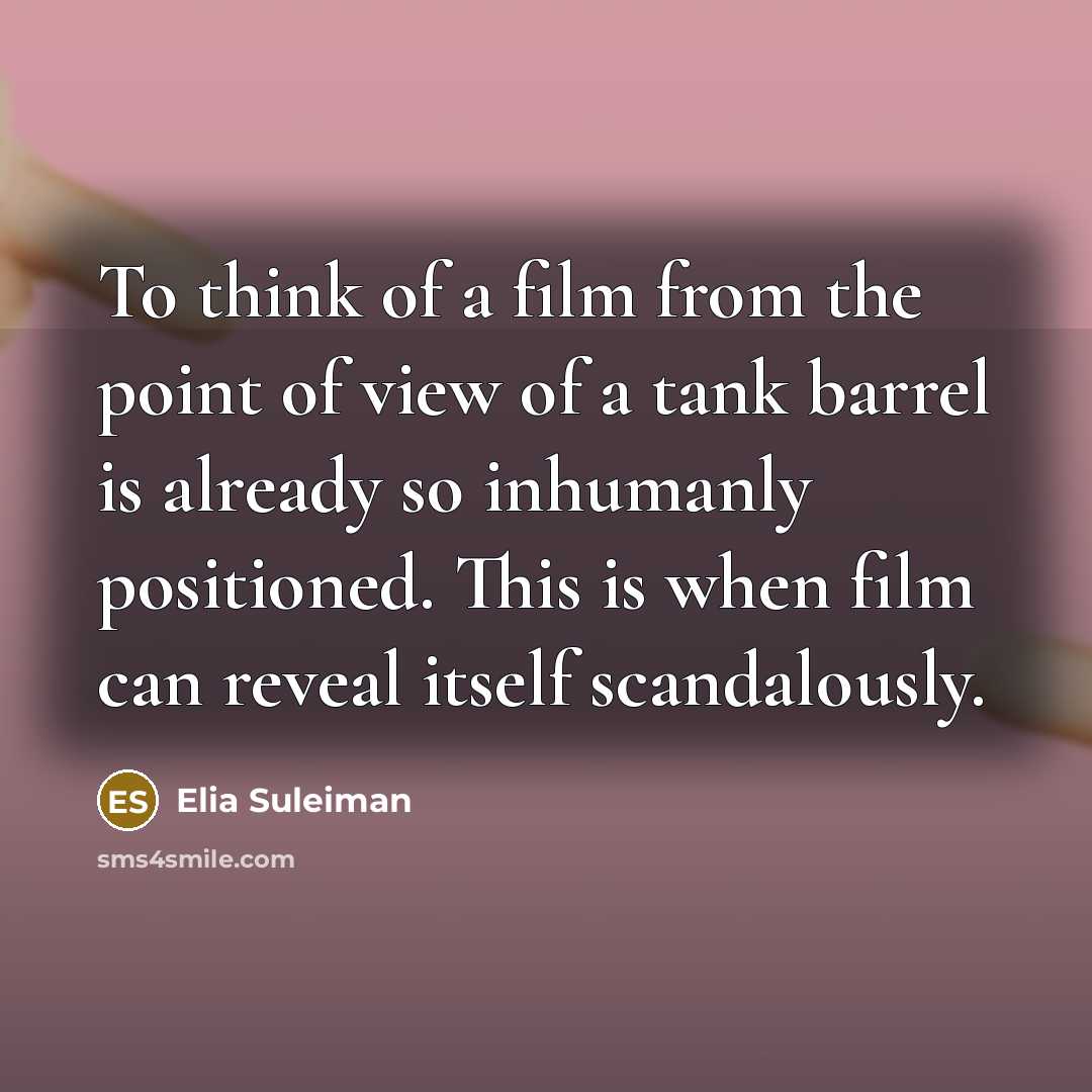 “To think of a film from the point of view…” quote by Elia Suleiman