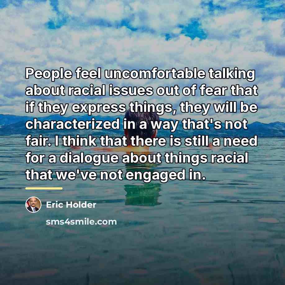 “People feel uncomfortable talking about racial issues out of fear…” quote by Eric Holder