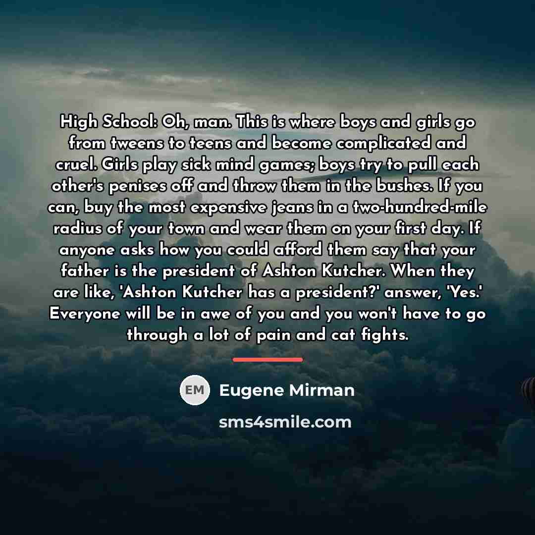 “High School: Oh, man. This is where boys and girls…” quote by Eugene Mirman