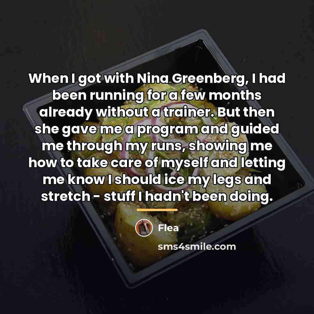 “When I got with Nina Greenberg, I had been running…” quote by Flea