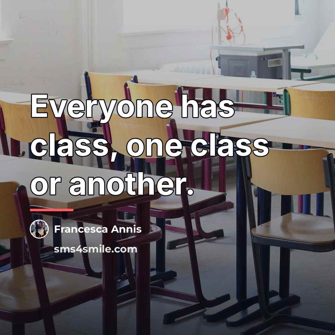 “Everyone has class, one class or another.…” quote by Francesca Annis