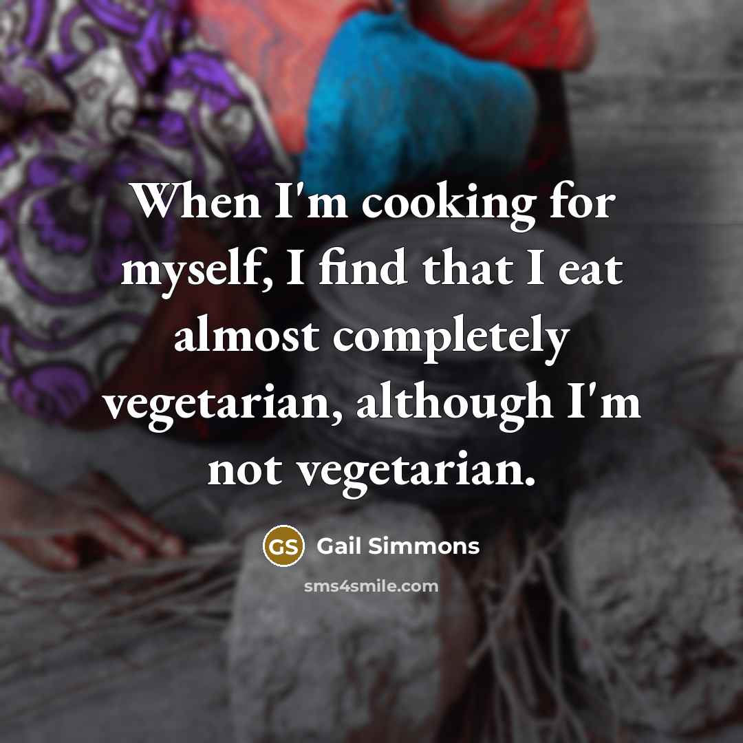 “When I'm cooking for myself, I find that I eat…” quote by Gail Simmons