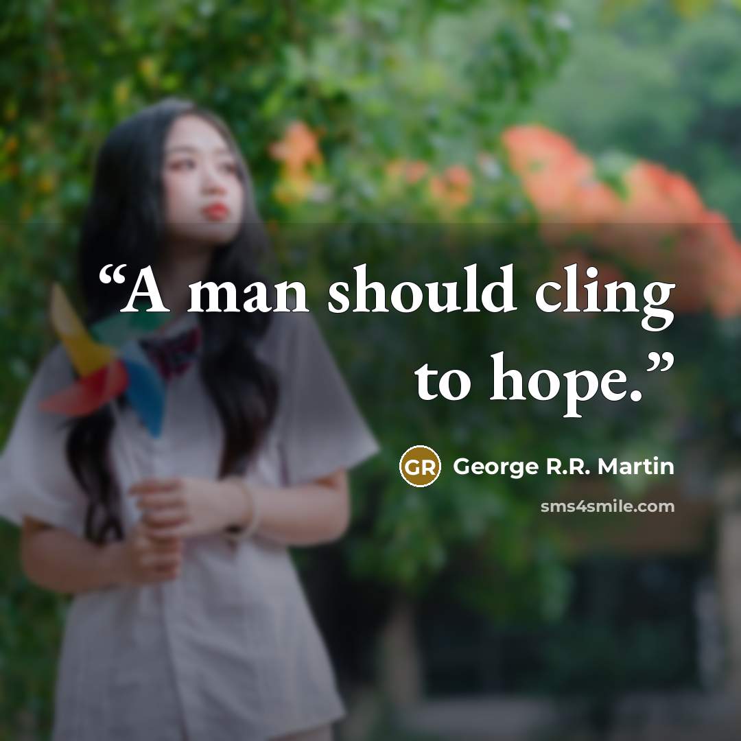 “A man should cling to hope.” quote by George R.R. Martin