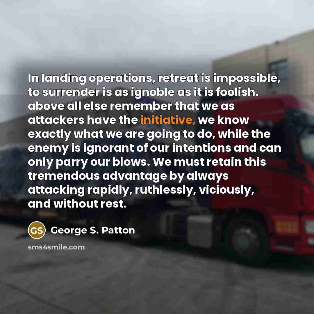 “In landing operations, retreat is impossible, to surrender is as…” quote by George S. Patton