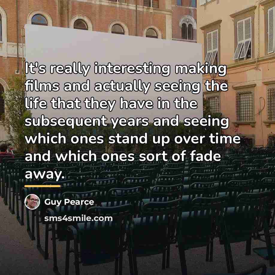 “It's really interesting making films and actually seeing the life…” quote by Guy Pearce