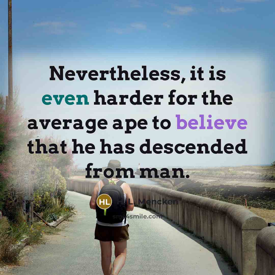 “Nevertheless, it is even harder for the average ape to…” quote by H. L. Mencken