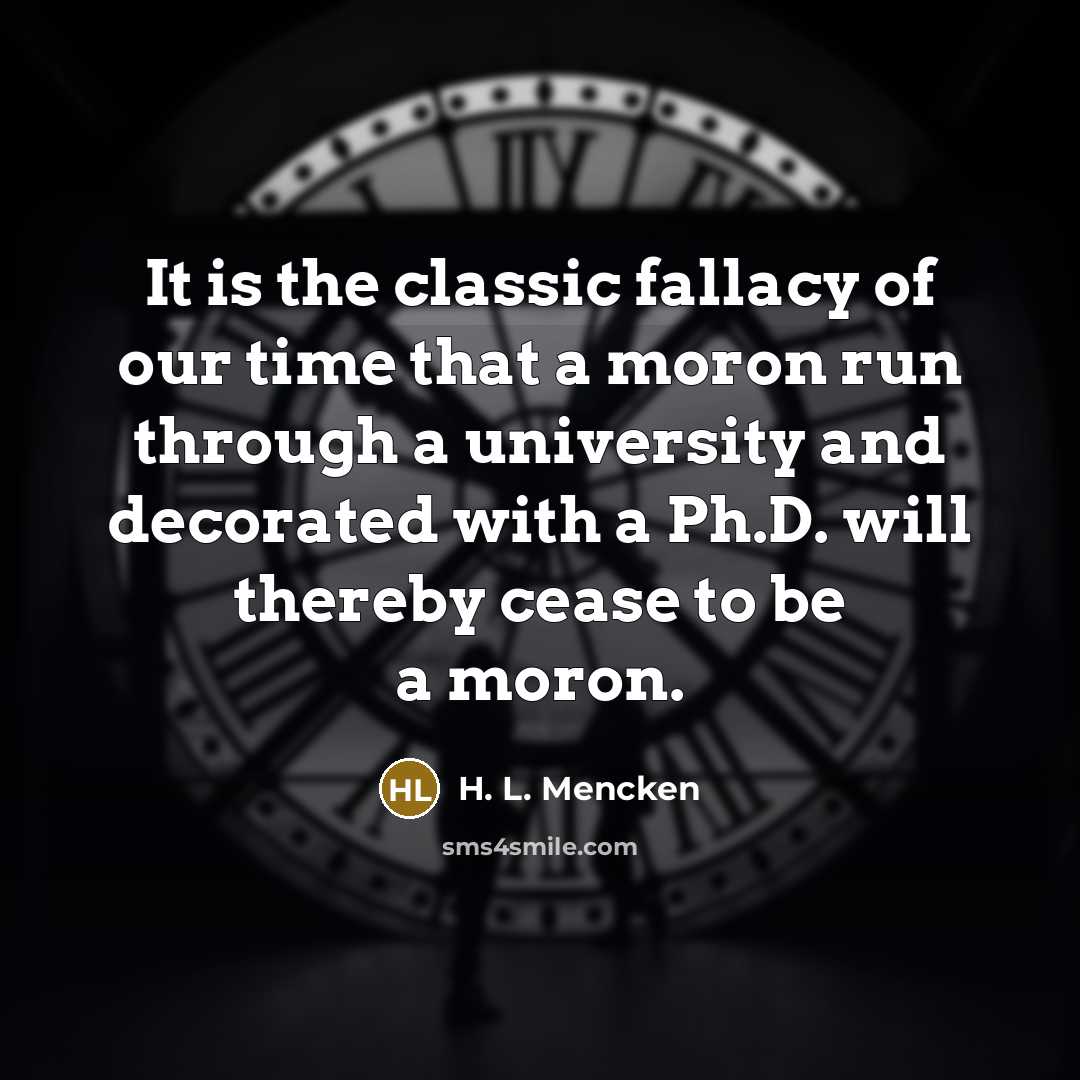 “It is the classic fallacy of our time that a…” quote by H. L. Mencken