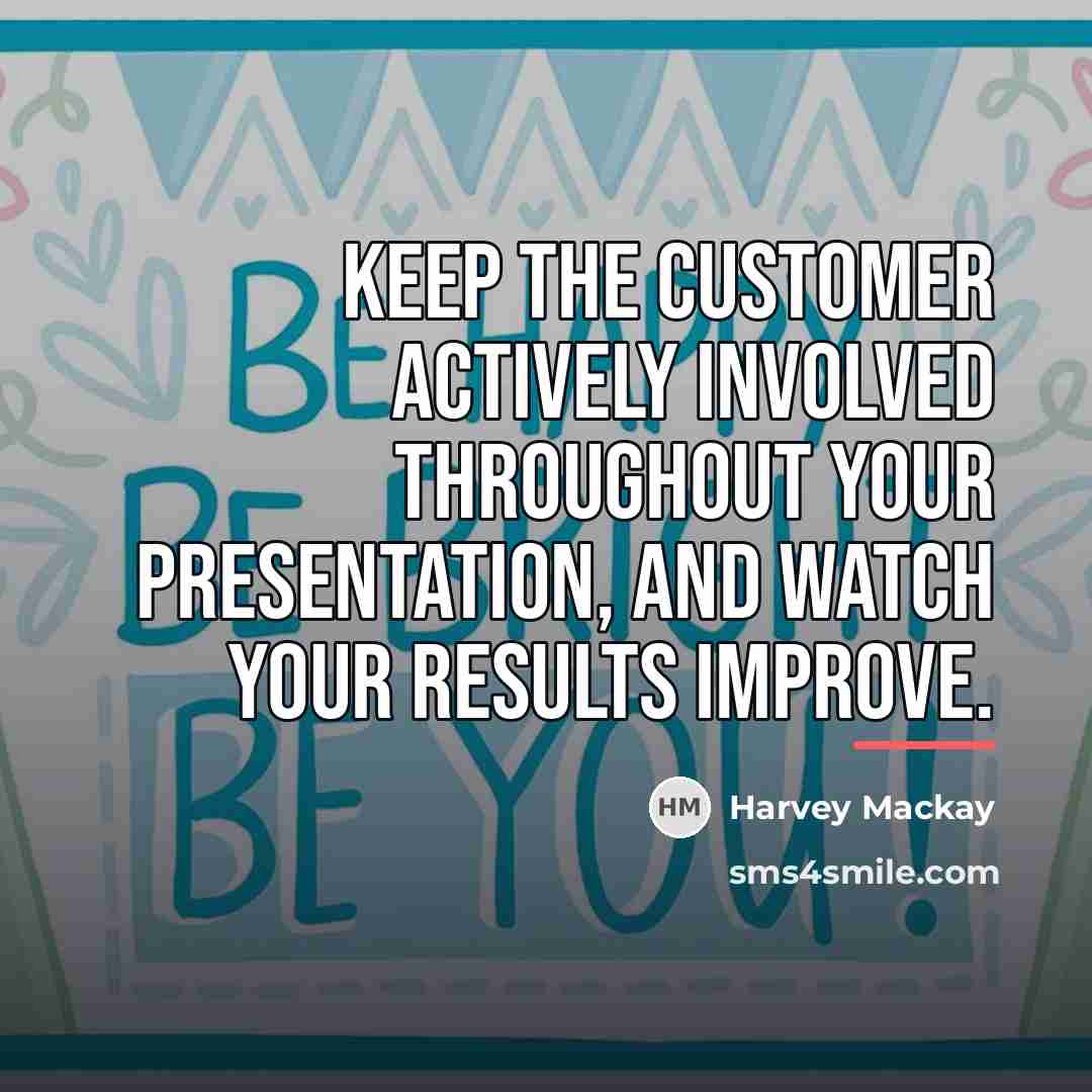 “Keep the customer actively involved throughout your presentation, and watch…” quote by Harvey Mackay