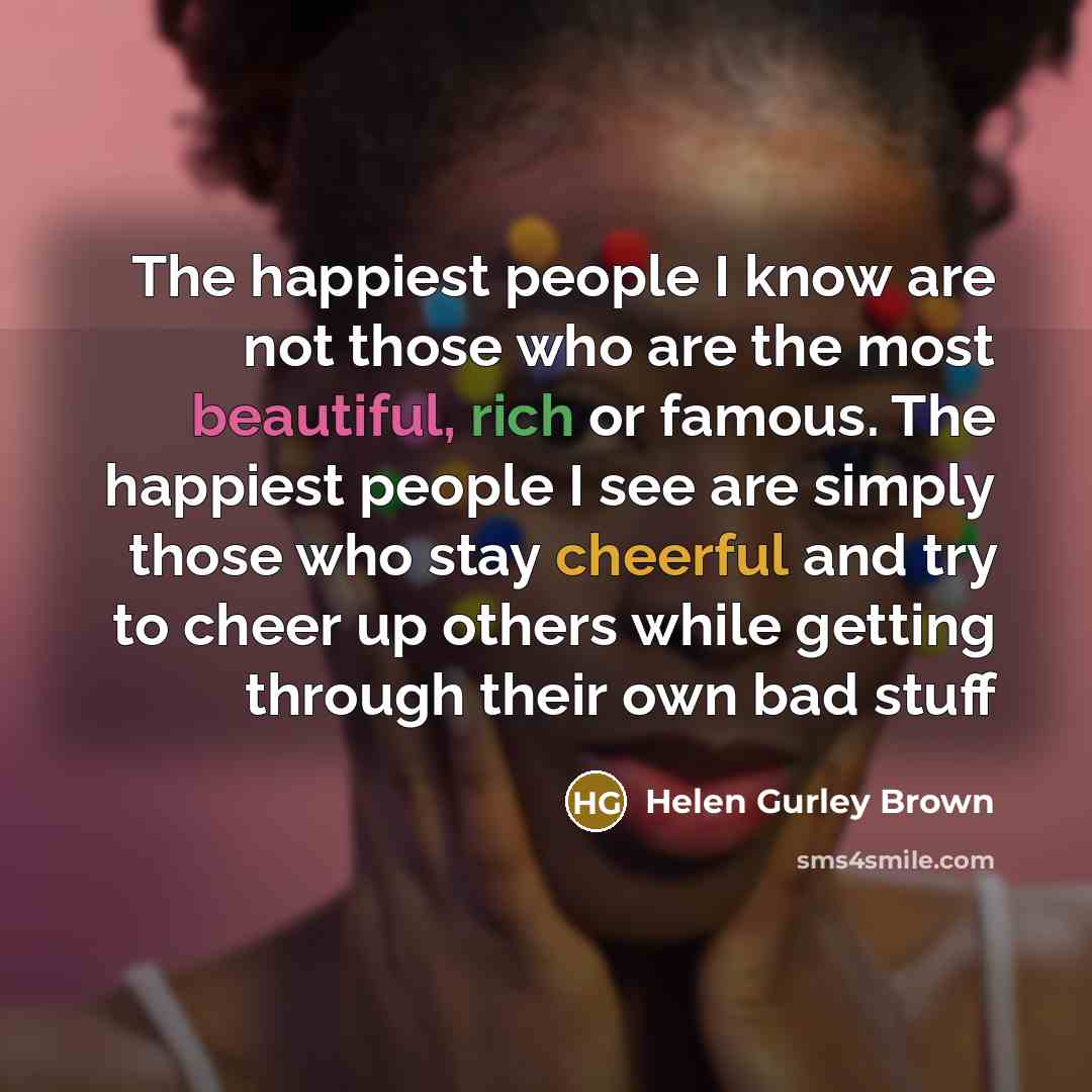 “The happiest people I know are not those who are…” quote by Helen Gurley Brown