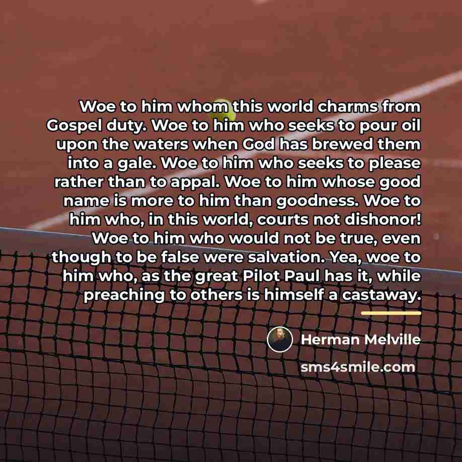 “Woe to him whom this world charms from Gospel duty.…” quote by Herman Melville